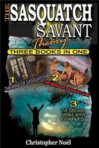 The Sasquatch Savant Theory: Three Books in One