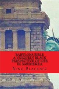 Babylons Bible: A Uniquely Black Perspective on Life in AmeriKKKa