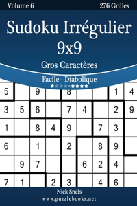 Sudoku Irrégulier 9x9 Gros Caractères - Facile à Diabolique - Volume 6 - 276 Grilles