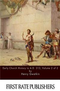 Early Church History to A.D. 313 Volume 2 of 2