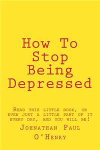 How to Stop Being Depressed