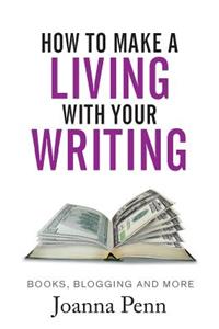 How to Make a Living with Your Writing: Books, Blogging and More