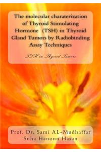 molecular charaterization of Thyroid Stimulating Hormone (TSH) in Thyroid Gland Tumors by Radiobinding Assay Techniques