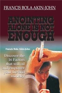 Anointing Alone is Not Enough