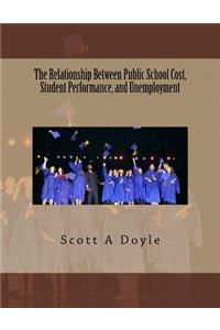 Relationship Between Public School Cost, Student Performance, and Unemployment