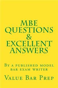 MBE Questions & Excellent Answers: By a Published Model Bar Exam Writer