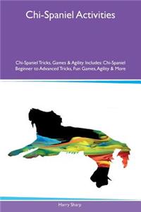 Chi-Spaniel Activities Chi-Spaniel Tricks, Games & Agility Includes: Chi-Spaniel Beginner to Advanced Tricks, Fun Games, Agility & More