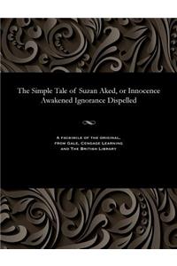 The Simple Tale of Suzan Aked, or Innocence Awakened Ignorance Dispelled