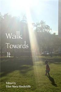 Walk Towards It
