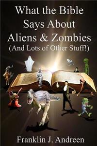 What the Bible Says About Aliens and Zombies