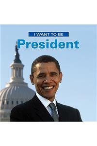 I Want to Be President