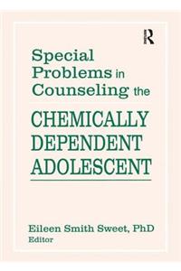 Special Problems in Counseling the Chemically Dependent Adolescent