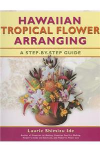 Hawaiian Tropical Flower Arranging: A Step-By-Step Guide