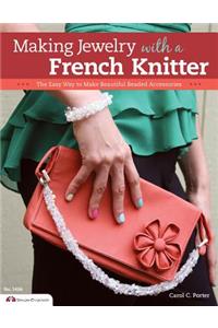 Making Jewelry with a French Knitter