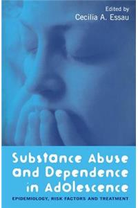 Substance Abuse and Dependence in Adolescence