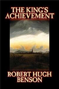 The King's Achievement by Robert Hugh Benson, Fiction, Literary, Christian, Science Fiction