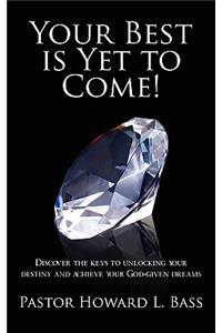 Your Best is Yet to Come!