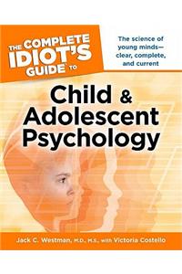 The Complete Idiot's Guide to Child and Adolescent Psychology