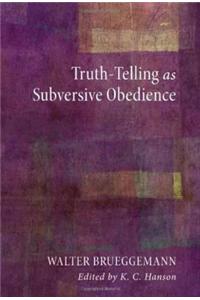 Truth-Telling as Subversive Obedience