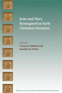 Jesus and Mary Reimagined in Early Christian Literature