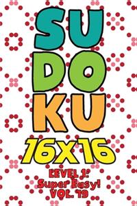 Sudoku 16 x 16 Level 1: Super Easy! Vol. 19: Play 16x16 Grid Sudoku Super Easy Level Volume 1-40 Solve Number Puzzles Become A Sudoku Expert On The Road Paper Logic Games S