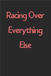 Racing Over Everything Else