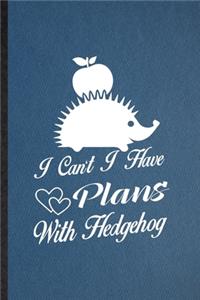I Can't I Have Plans with Hedgehog