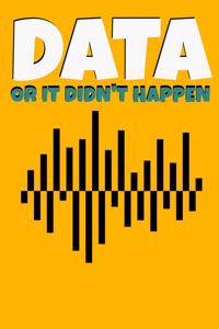 Data or It Didn't Happen