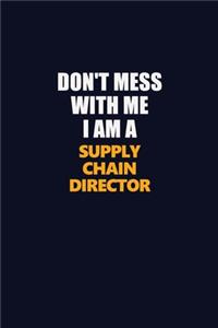 Don't Mess With Me I Am A Supply Chain Director