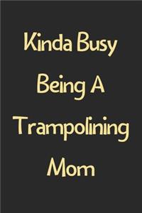 Kinda Busy Being A Trampolining Mom