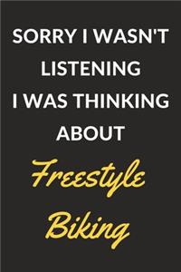 Sorry I Wasn't Listening I Was Thinking About Freestyle Biking