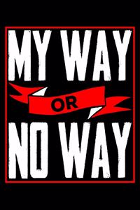My Way Or No Way