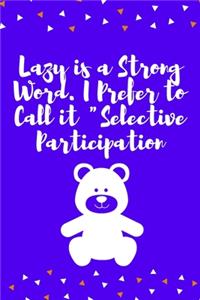 Lazy is a Strong Word. I Prefer to Call it Selective Participation