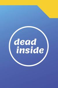 Dead Inside - A Parody Meme Cover College Ruled Notebook Gag Gift For Friends Or Personal Use - 120 pages - 6x9 Inches