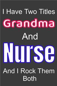 I Have Two Titles Grandm And Nurse and I Rock Them Both
