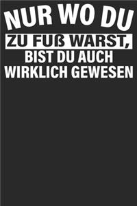 Nur wo du zu Fuß warts