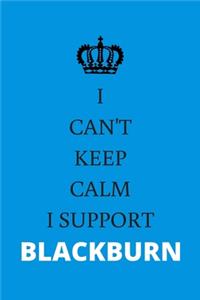 I Can't Keep Calm I Support Blackburn