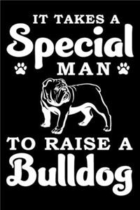 It Takes A Special Man To Raise A Bulldog