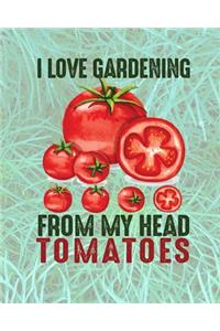 I Love Gardening From My Head Tomatoes