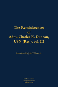 The Reminiscences of Adm. Charles K. Duncan, USN (Ret.), vol. III