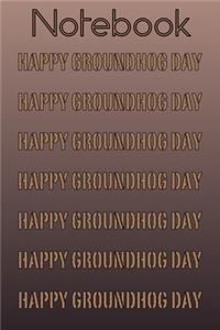 Happy Groundhog Day Notebook
