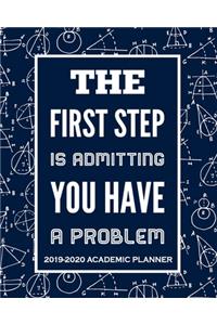 The First Step Is Admitting You Have A Problem - 2019-2020 Academic Planner