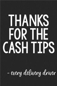 Thanks for the Cash Tips - Every Delivery Driver