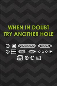 When In Doubt Try Another Hole