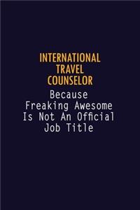 International Travel Counselor Because Freaking Awesome is not An Official Job Title