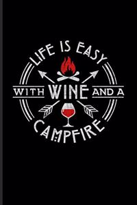 Life Is Easy With Wine And A Campfire