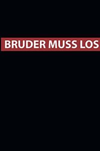 Bruder Muss Los