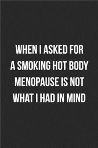 When I Asked For A Smoking Hot Body Menopause Is Not What I Had In Mind