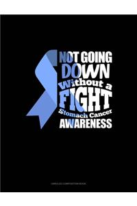 Not Going Down Without A Fight Stomach Cancer Awareness
