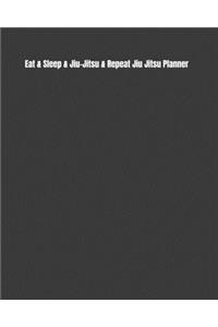 Eat & Sleep & Jiu-Jitsu & Repeat Jiu Jitsu Planner: Weekly Monthly Goals, Nutrition, Competition Tracker, & Notes